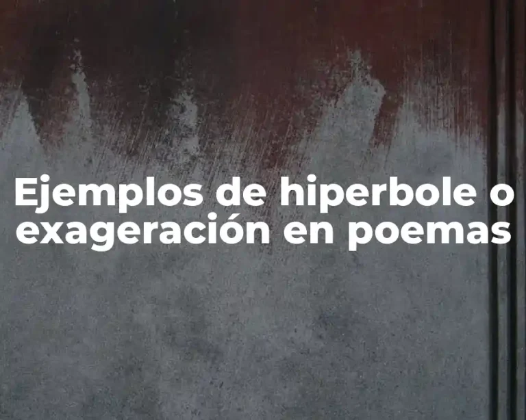 Ejemplos de hiperbole o exageración en poemas