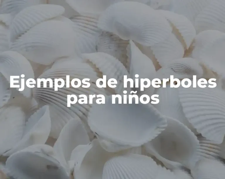 Ejemplos de hiperboles para niños