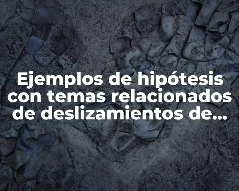 Ejemplos de hipótesis con temas relacionados de deslizamientos de laderas y Significado