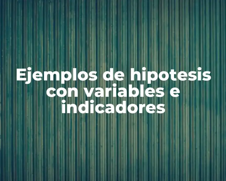 Ejemplos de hipotesis con variables e indicadores