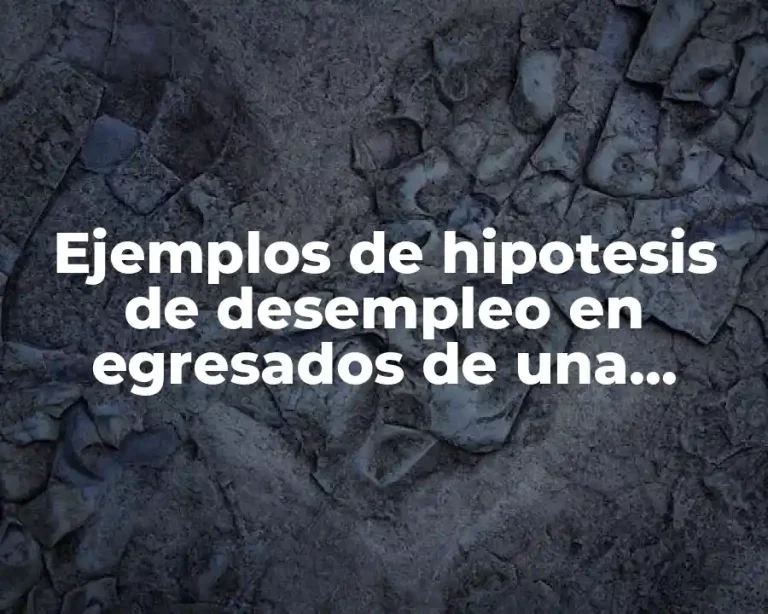 Ejemplos de hipotesis de desempleo en egresados de una licenciatura