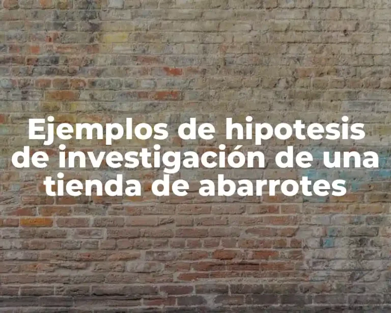 Ejemplos de hipotesis de investigación de una tienda de abarrotes