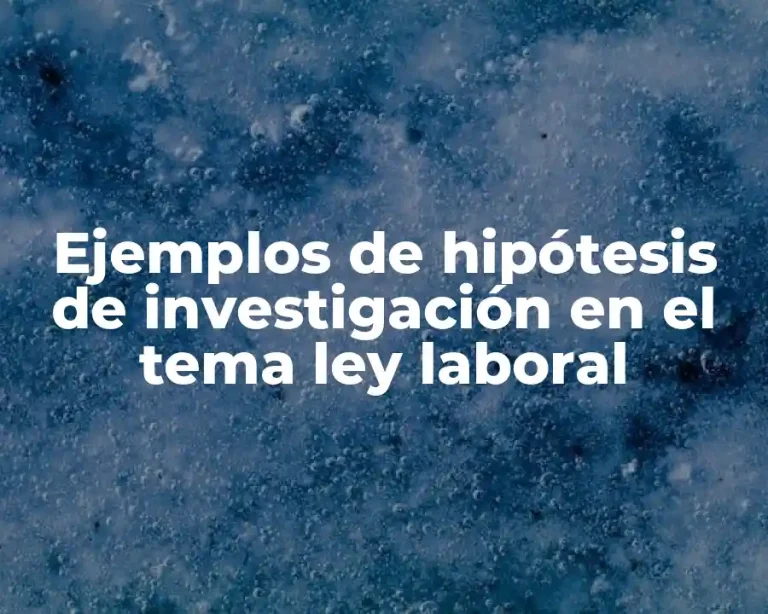 Ejemplos de hipótesis de investigación en el tema ley laboral