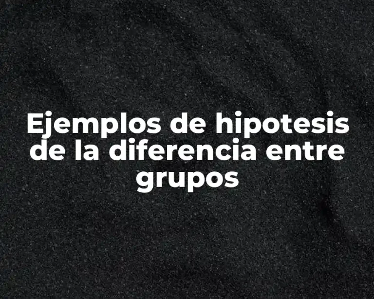 Ejemplos de hipotesis de la diferencia entre grupos