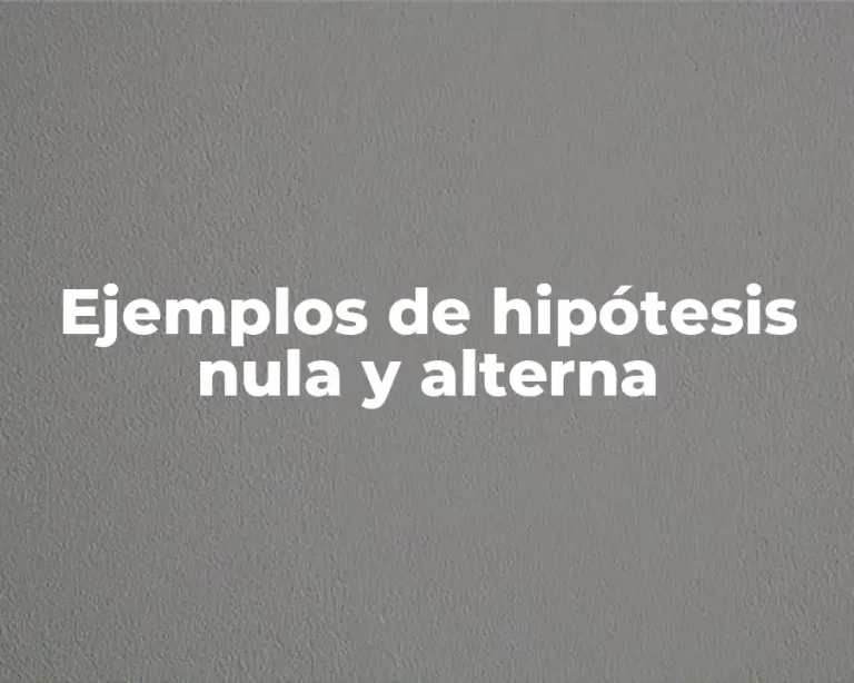 Ejemplos de hipótesis nula y alterna