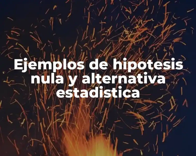 Ejemplos de hipotesis nula y alternativa estadistica