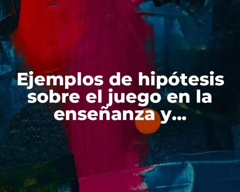 Ejemplos de hipótesis sobre el juego en la enseñanza y Significado