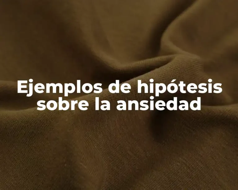 Ejemplos de hipótesis sobre la ansiedad