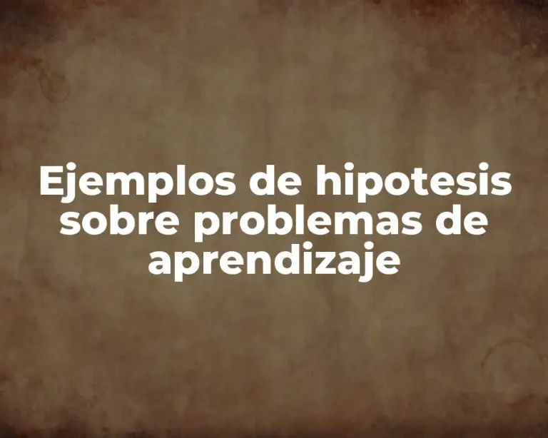 Ejemplos de hipotesis sobre problemas de aprendizaje