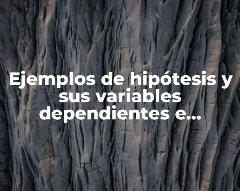 Ejemplos de hipótesis y sus variables dependientes e independientes