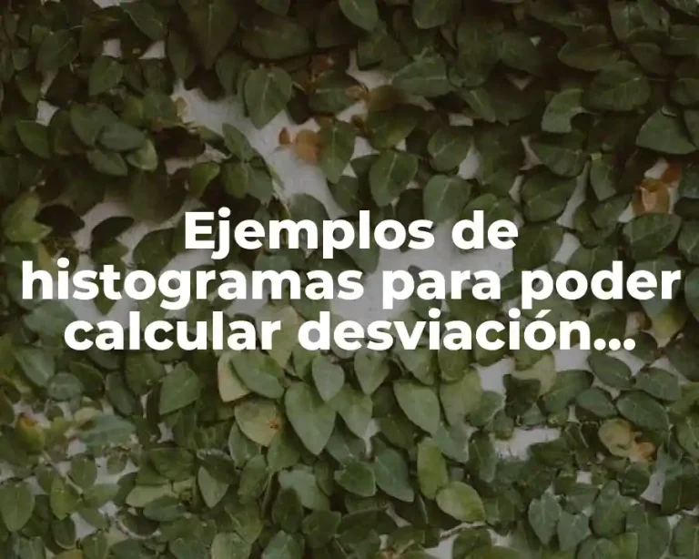 Ejemplos de histogramas para poder calcular desviación media absoluta