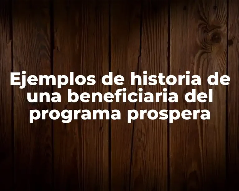 Ejemplos de historia de una beneficiaria del programa prospera