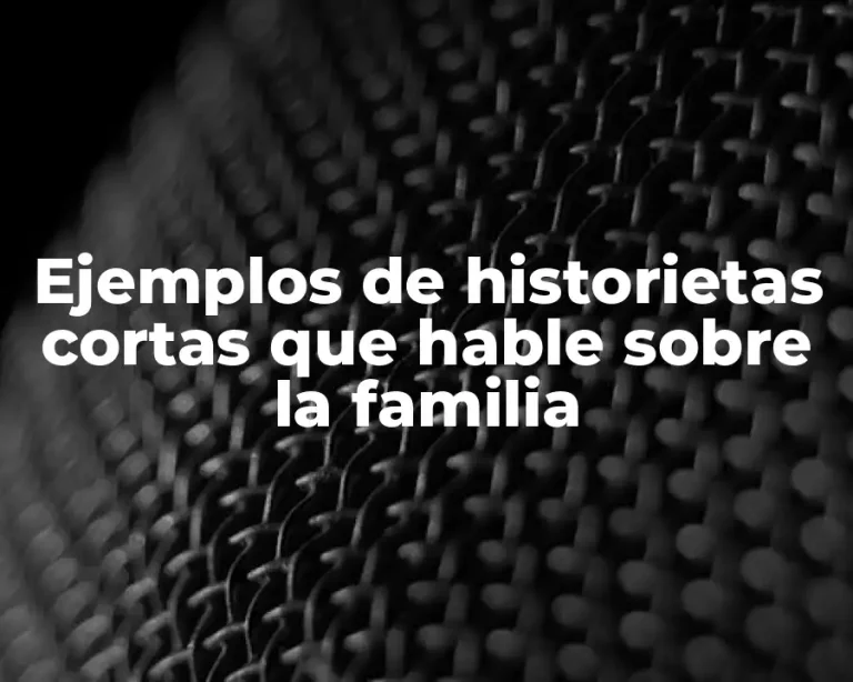 Ejemplos de historietas cortas que hable sobre la familia