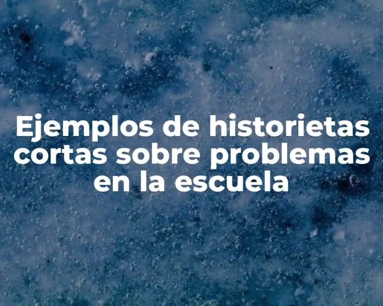 Ejemplos de historietas cortas sobre problemas en la escuela