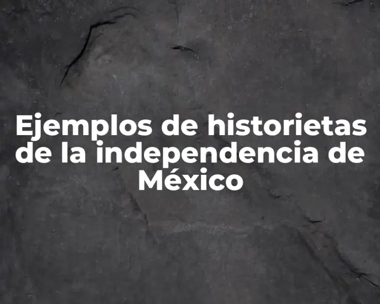 Ejemplos de historietas de la independencia de México