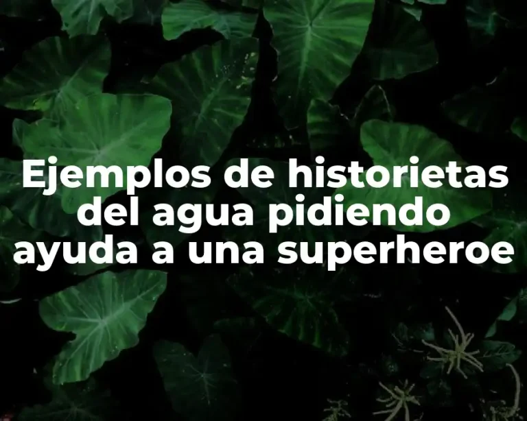 Ejemplos de historietas del agua pidiendo ayuda a una superheroe