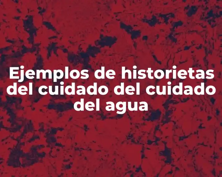 Ejemplos de historietas del cuidado del cuidado del agua