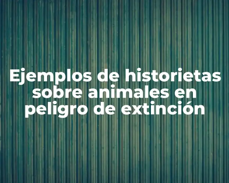 Ejemplos de historietas sobre animales en peligro de extinción