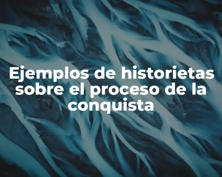 Ejemplos de historietas sobre el proceso de la conquista