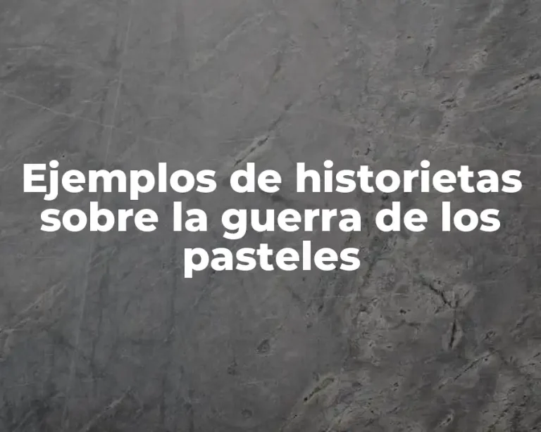 Ejemplos de historietas sobre la guerra de los pasteles