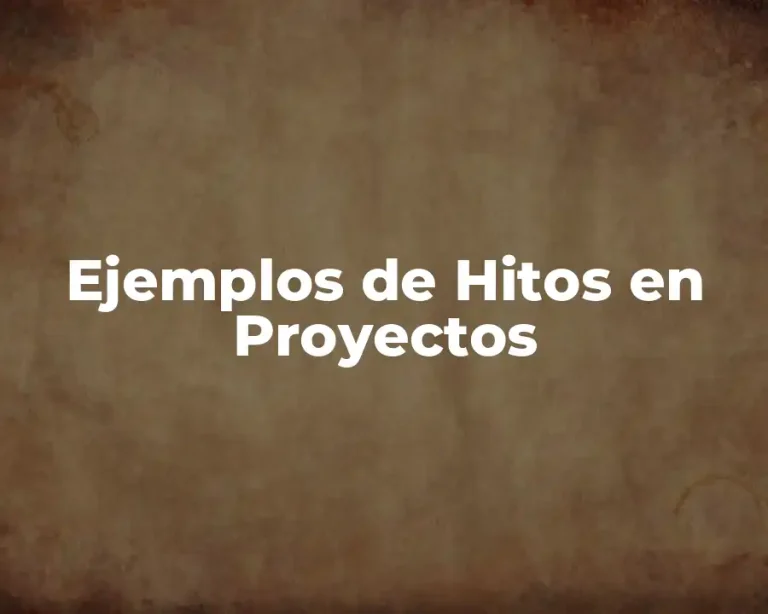 Ejemplos de Hitos en Proyectos