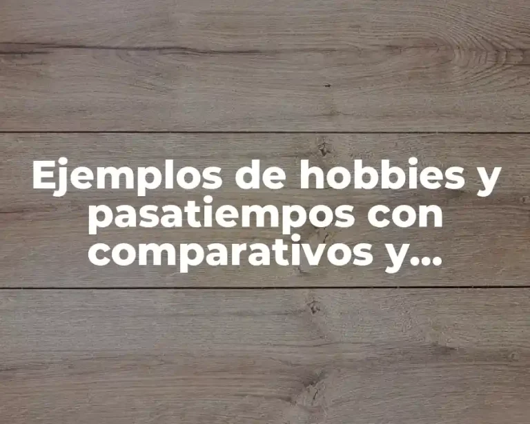 Ejemplos de hobbies y pasatiempos con comparativos y superlativos y Significado