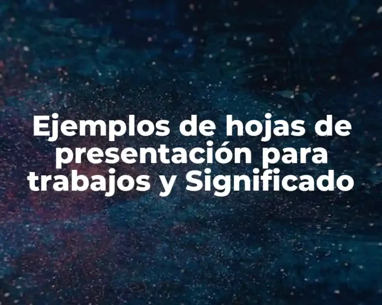 Ejemplos de hojas de presentación para trabajos y Significado