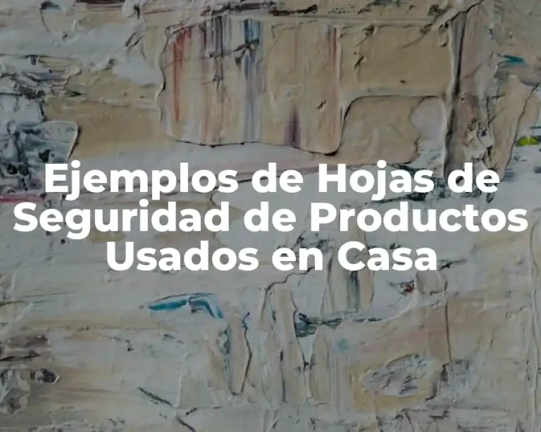Ejemplos de Hojas de Seguridad de Productos Usados en Casa