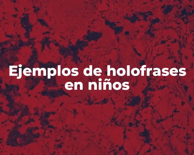 Ejemplos de holofrases en niños