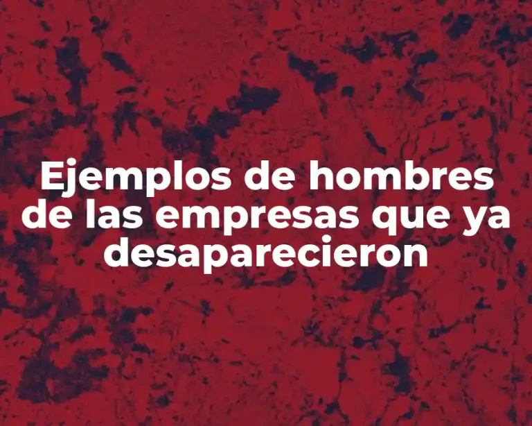 Ejemplos de hombres de las empresas que ya desaparecieron