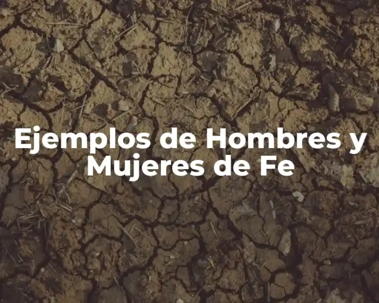 Ejemplos de Hombres y Mujeres de Fe