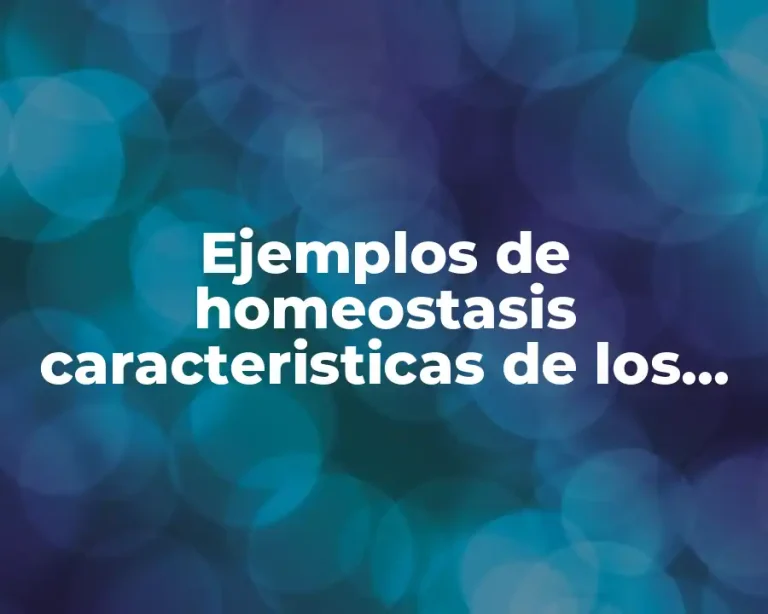 Ejemplos de homeostasis caracteristicas de los seres vivos y Significado