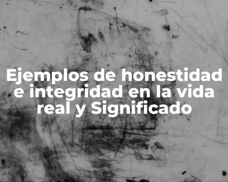 Ejemplos de honestidad e integridad en la vida real y Significado