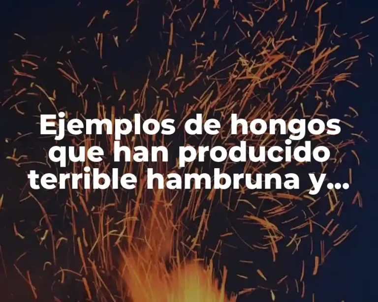 Ejemplos de hongos que han producido terrible hambruna y muerte