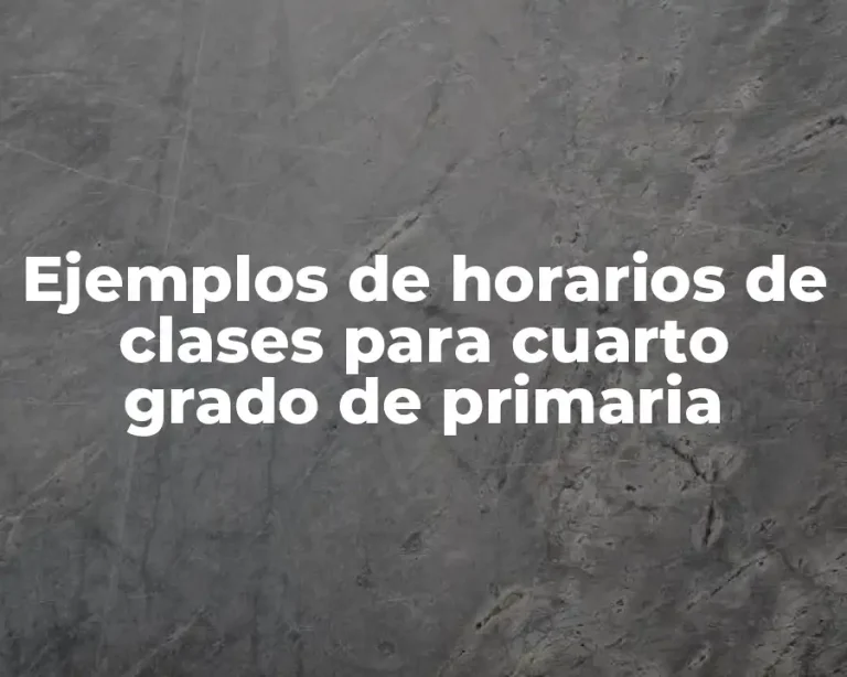 Ejemplos de horarios de clases para cuarto grado de primaria