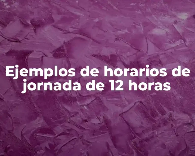 Ejemplos de horarios de jornada de 12 horas
