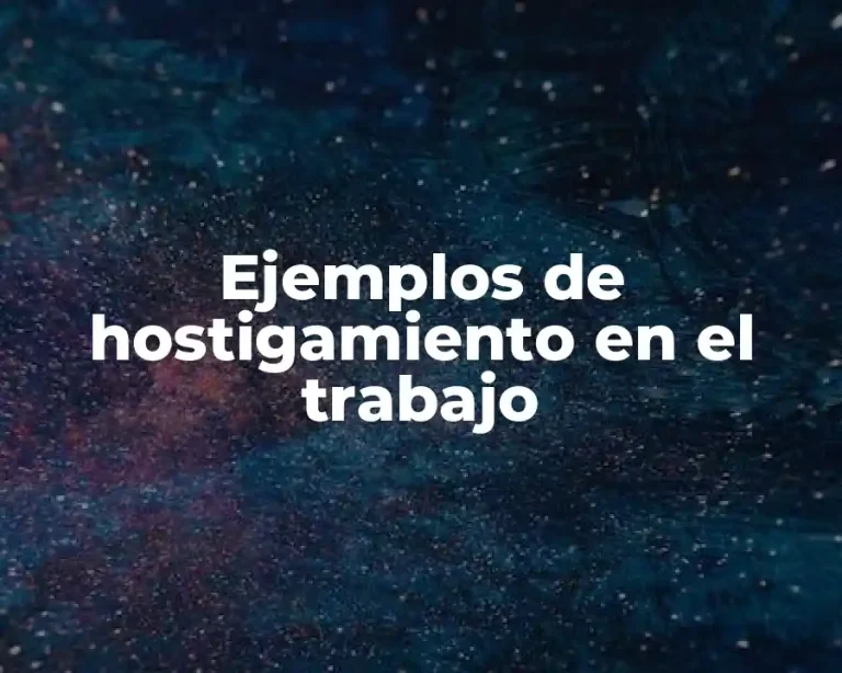 Ejemplos de hostigamiento en el trabajo