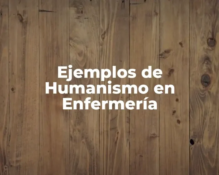 Ejemplos de Humanismo en Enfermería