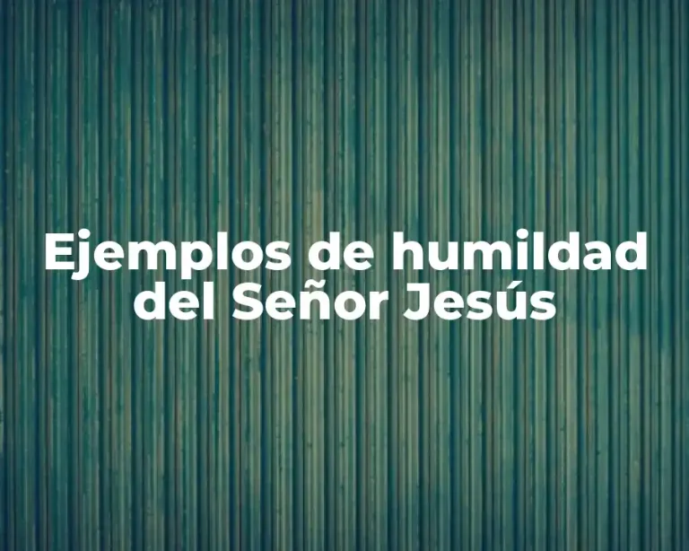 Ejemplos de humildad del Señor Jesús