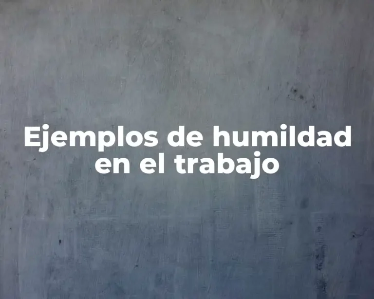 Ejemplos de humildad en el trabajo