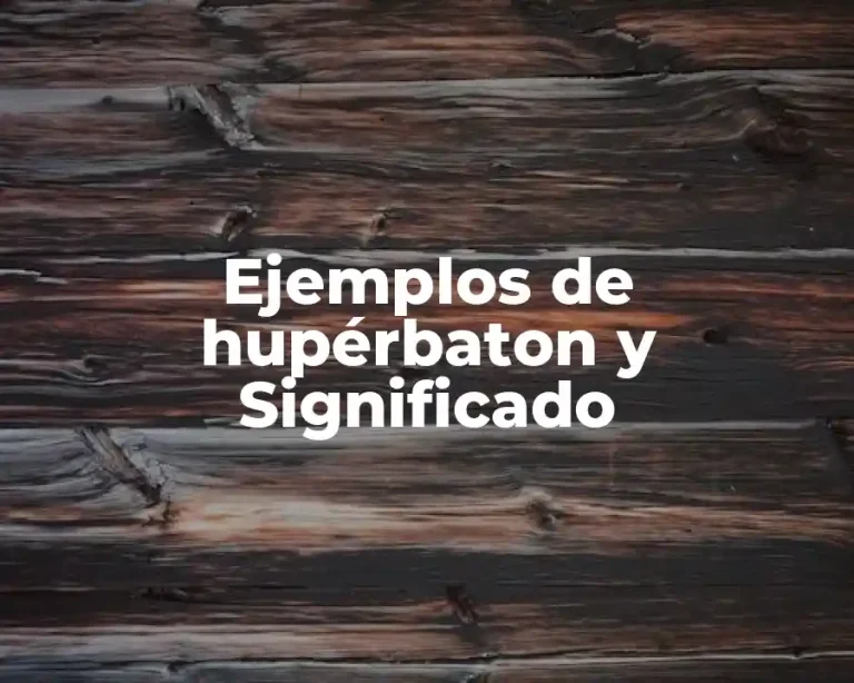 Ejemplos de hupérbaton y Significado
