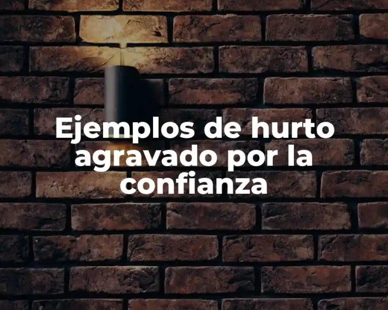 Ejemplos de hurto agravado por la confianza