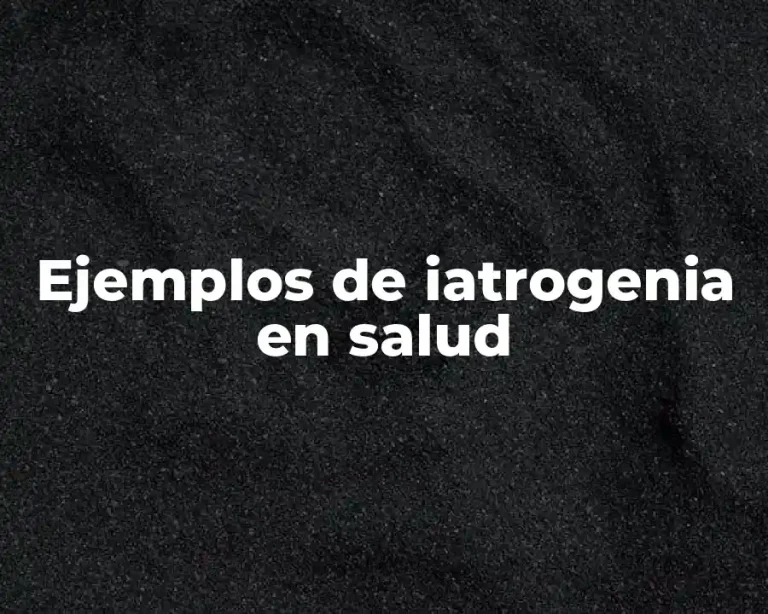 Ejemplos de iatrogenia en salud