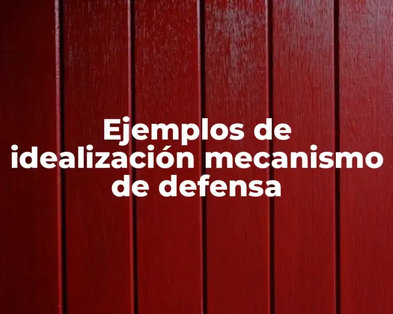 Ejemplos de idealización mecanismo de defensa