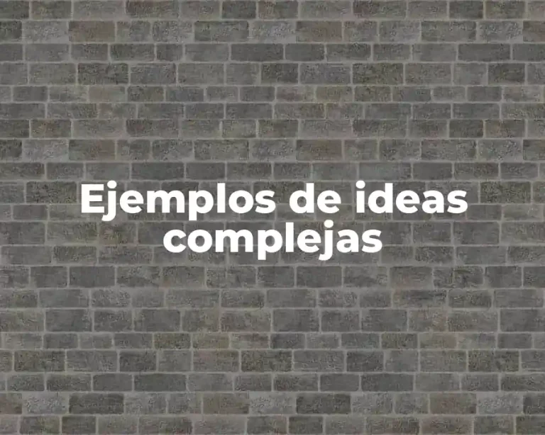 Ejemplos de ideas complejas