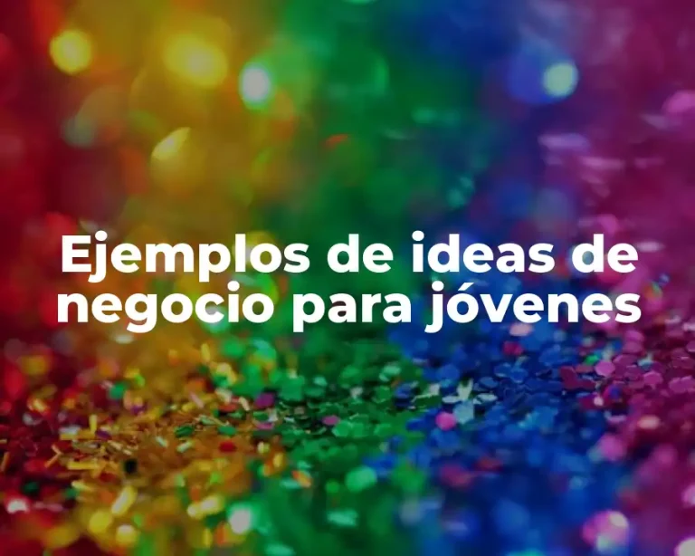 Ejemplos de ideas de negocio para jóvenes