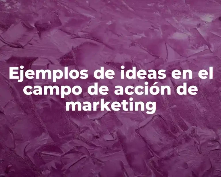 Ejemplos de ideas en el campo de acción de marketing