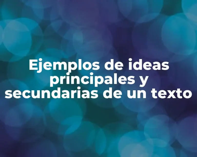 Ejemplos de ideas principales y secundarias de un texto