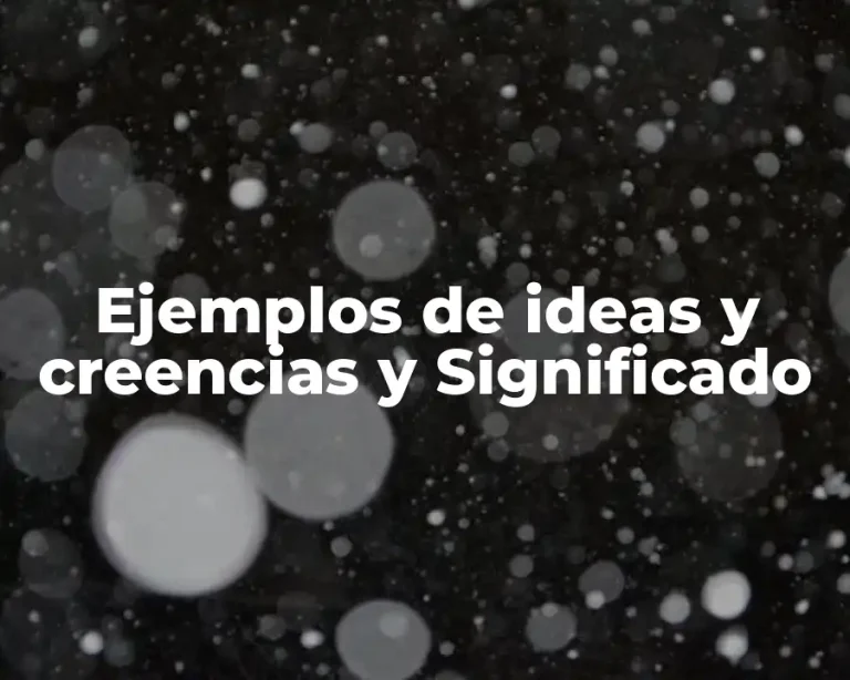 Ejemplos de ideas y creencias y Significado
