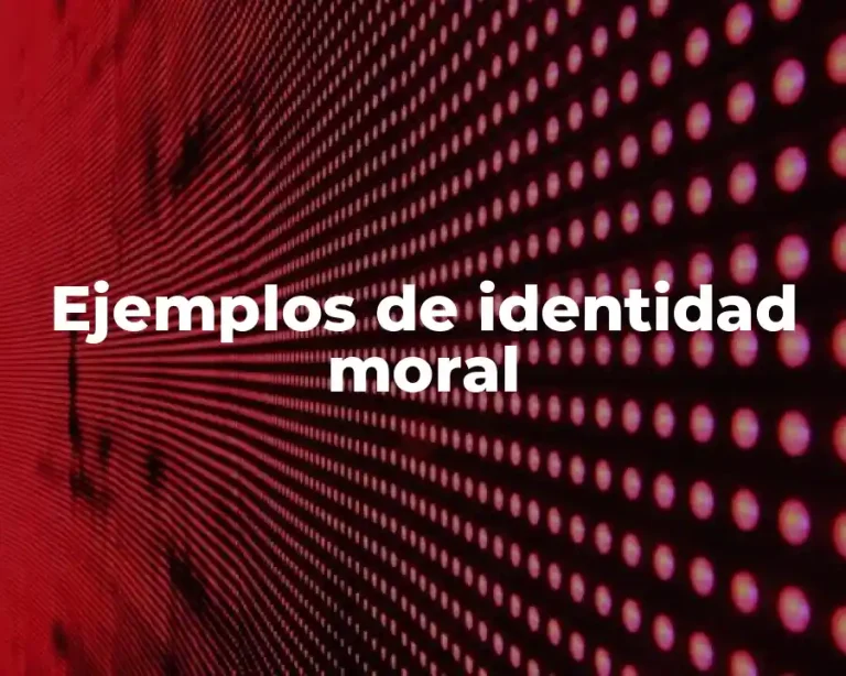 Ejemplos de identidad moral
